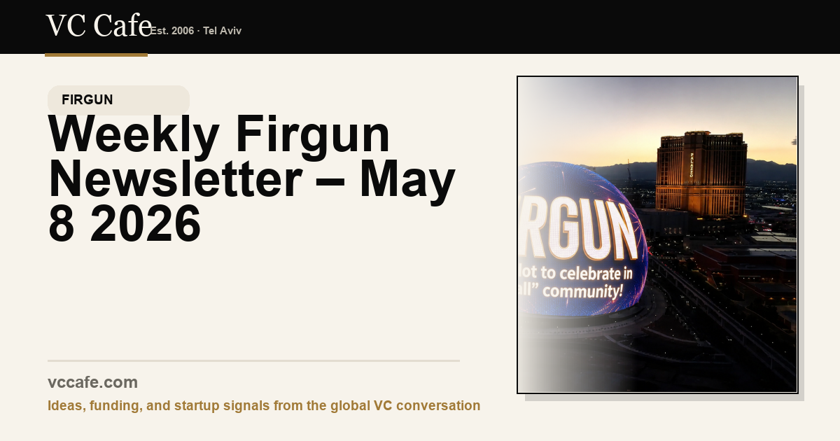 Weekly Firgun Newsletter – May 8 2026 | Israeli tech Weekly Firgun Newsletter – May 8 2026 | Israeli tech