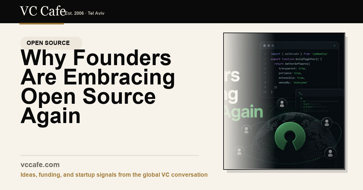 Why Founders Are Embracing Open Source Again | Israeli tech Why Founders Are Embracing Open Source Again | Israeli tech